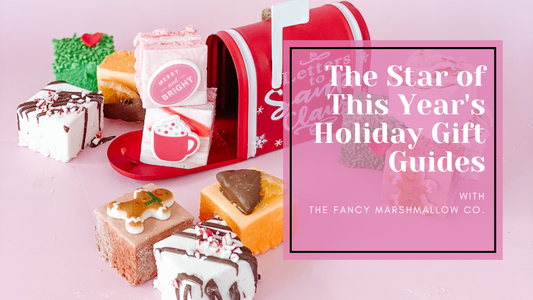 🎁 The Fancy Marshmallow Co.: The Star of This Year's Holiday Gift Guides 🎄